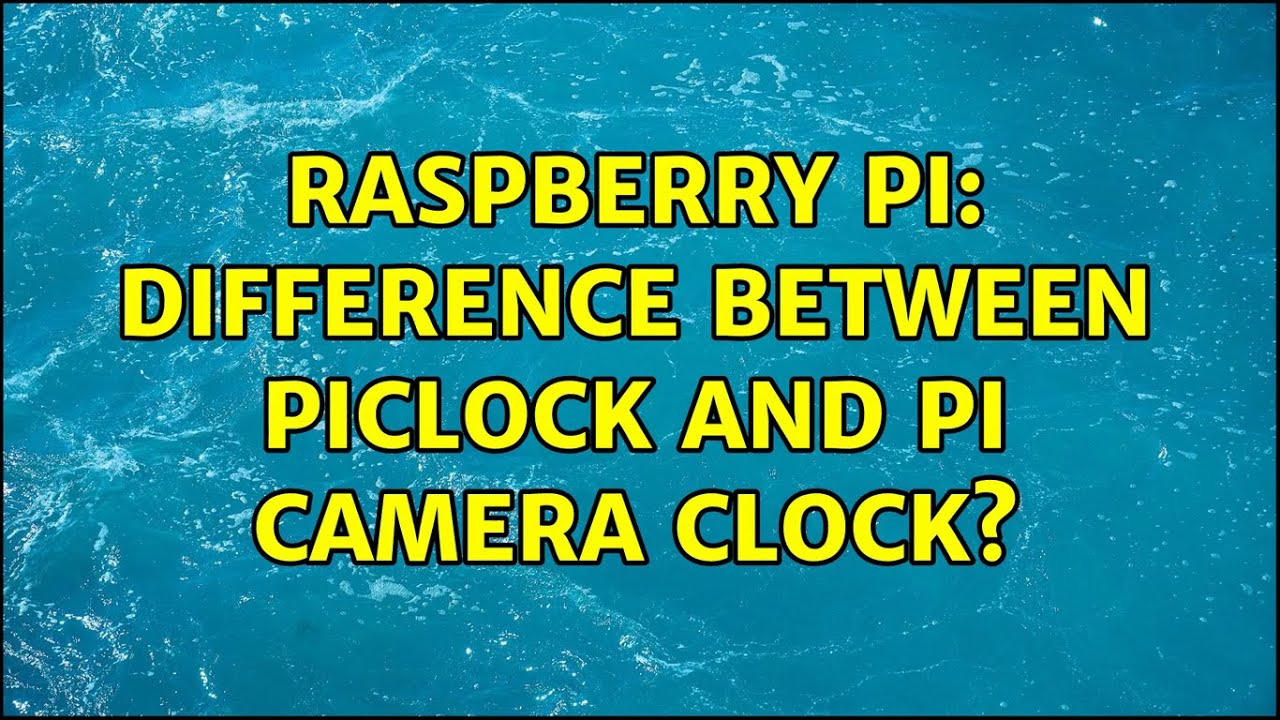 Raspberry Pi: Difference between Piclock and Pi Camera Clock?