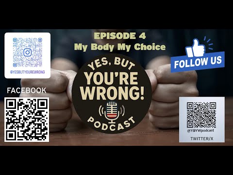 Yes But You're Wrong Ep 4 -My Body, My Choice!