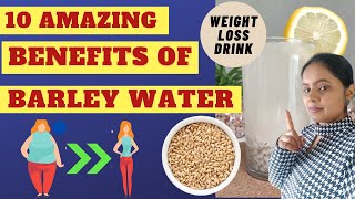 10 Amazing Benefits of Barley Water | Barley Water Recipe | Barley Weight Loss Drink