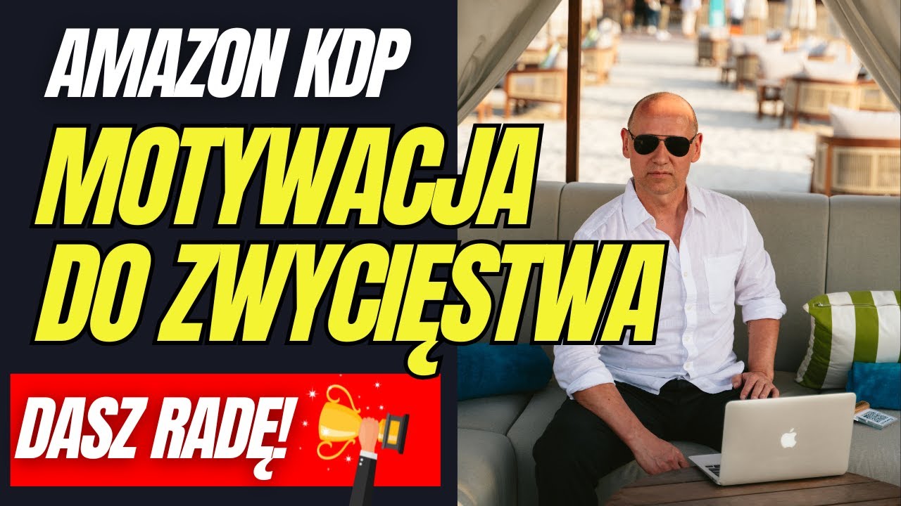 TOTALNA MOTYWACJA do SUKCESU na AMAZON KDP w 2025