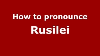 How to pronounce Rusilei
