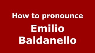 How to pronounce Emilio Baldanello