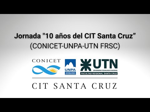 Jornada "10 años del CIT Santa Cruz (CONICET-UNPA-UTN FRSC)"