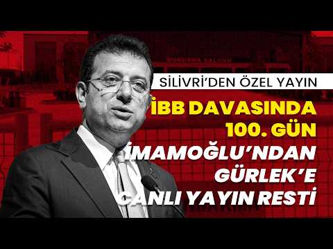 Silivri'den özel yayın | İBB davasında 100.gün: İmamoğlu'ndan Akın Gürlek'e canlı yayın resti