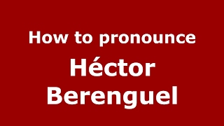 How to pronounce Héctor Berenguel