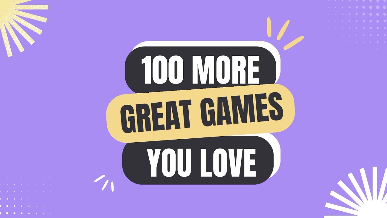 100 More Great Games YOU Love
