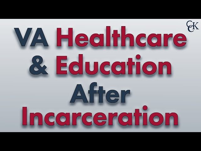 VA Education & Healthcare for Incarcerated Veterans? (Part 2)
