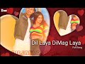 Dil Laya Dimaag Laya Dil Laya Dimaag Laya Lyrics Dil Laya Dimag Laya Dil Laya Dimaag Laya Song Dil