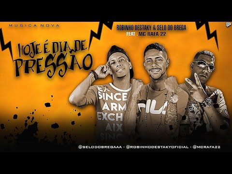 ROBINHO DESTAKY E SELO DO BREGA FEAT MC RAFA 22 - HOJE É DIA DE PRESSÃO