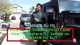 How To Fix Code P0036 Code P0141 on HUMMER H2 | How To Replace Oxygen Sensor on HUMMER H2 SUT