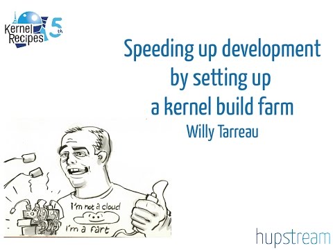 Kernel Recipes 2016 - Speeding up development by setting up a kernel build farm - Willy Tarreau