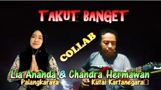 Download lagu Cover/Collab - TAKUT BANGET || Cipta : Imam S Arifin || Lia Ananda Feat Chandra Hermawan mp3