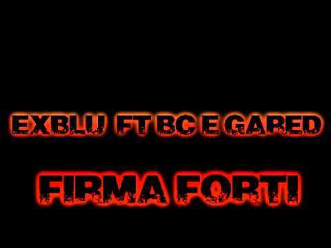 Exblu ft BC e Gared - Firma Forte