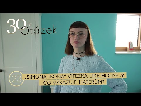 30+ Otázek: „Simona Ikona“ vítězka Like House 3: Co vzkazuje haterům?