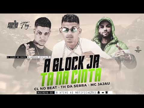 CL NO BEAT | TH DA SERRA | MC JAJAU - A GLOCK JÁ TA NA CINTA