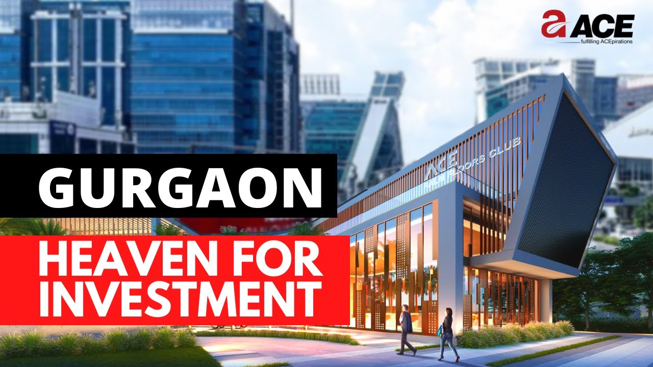 Watch Video GURGAON THE CITY WITH POTENTIAL FOR REAL ESTATE INVESTMENT | ACE GROUP INDIA