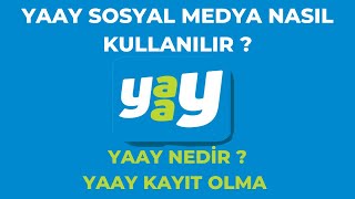 Yaay Sosyal Medya Nedir ? / Yaay Uygulaması Nasıl Kullanılır ? / Yaay 