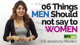 06 Phrases MEN should not say to WOMEN – Advanced English lesson to speak English fluently