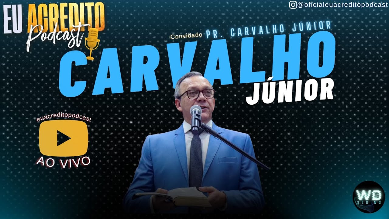 PASTOR CARVALHO JÚNIOR | EU ACREDITO PODCAST 112