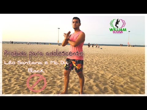 Proibida para adolescente - Léo Santana, Mc Du Black/William Sousa(Coreografia) Dance Vídeo