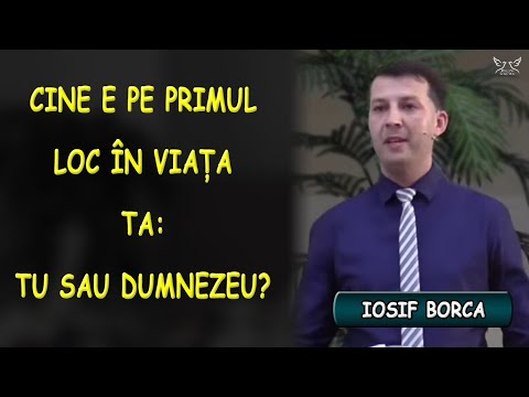 Iosif Borca - Cine e pe primul loc în viața ta: TU sau DUMNEZEU? - Luca 12:25-32 | PREDICA