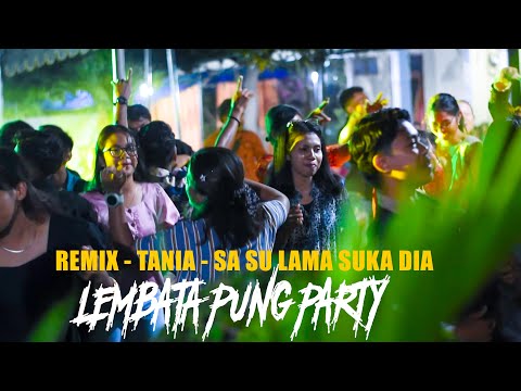 LEMBATA PUNG PARTY  - ASIK JOGET FULL TENDA - TANIA - SA SU LAMA SUKA DIA || DJ PAPA RE....MIX