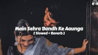 Download lagu Main sehra bandh ke Aaunga( slowed reverb)song mp3 Download lagu Main sehra bandh ke Aaunga( slowed reverb)song mp3