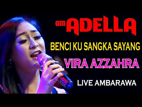 BENCI KU SANGKA SAYANG VIRA AZZAHRA - ADELLA LIVE AMBARAWA
