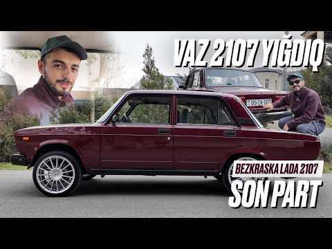VAZ 2107 YIĞDIQ | SON Part | Bezkraska Lada 2107