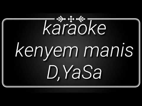 Kenyem manis karaoke no vokal : cpt d,yasa