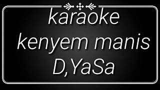 Download lagu Kenyem manis karaoke no vokal : cpt d,yasa mp3