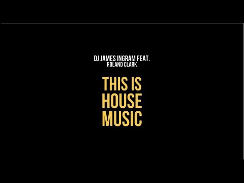 DJ James Ingram, Roland Clark - This Is House Music
