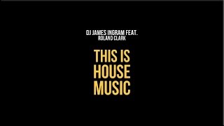 DJ James Ingram, Roland Clark - This Is House Music