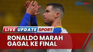 Ronaldo Marah-marah Lagi Gegara Al Nassr Gagal ke Final Piala Raja Arab Saudi, Pelatih Jadi Sasaran