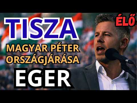 Magyar Péter országjárása - EGER - ÉLŐ KÖZVETÍTÉS - TISZA  #tiszapárt #magyarpeter