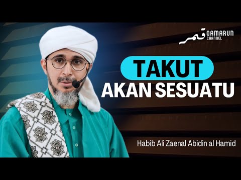 Rasa Takut Kepada Sesuatu, Kembali Kepada Allah | Habib Ali Zaenal Abidin Al Hamid
