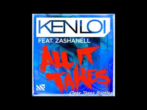 Ken Loi feat. Zashanell - All It Takes (Clear Teens bootleg)
