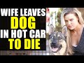 EVIL WIFE Leaves DOG In HOT CAR to DIE!!!!! You Won't BELIEVE What the HUSBAND DOES NEXT!!!!!