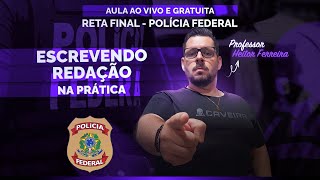 AULA RETA FINAL CONCURSO PF - REDAÇÃO (ESCREVENDO REDAÇÃO NA PRÁTICA)