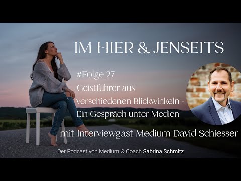 Geistführer aus verschiedenen Blickwinkeln - Ein Gespräch unter Medien mit Gast David Schiesser