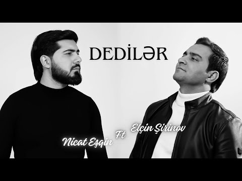 Elcin Sirinov ft Nicat Esqin - Dediler (Rəsmi Musiqi Videosu)