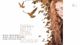 Sarah Kelly | Glorious King