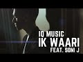 IQ MUSIC IK WAARI FEAT SONI J OFFICIAL MUSIC VIDEO 2017