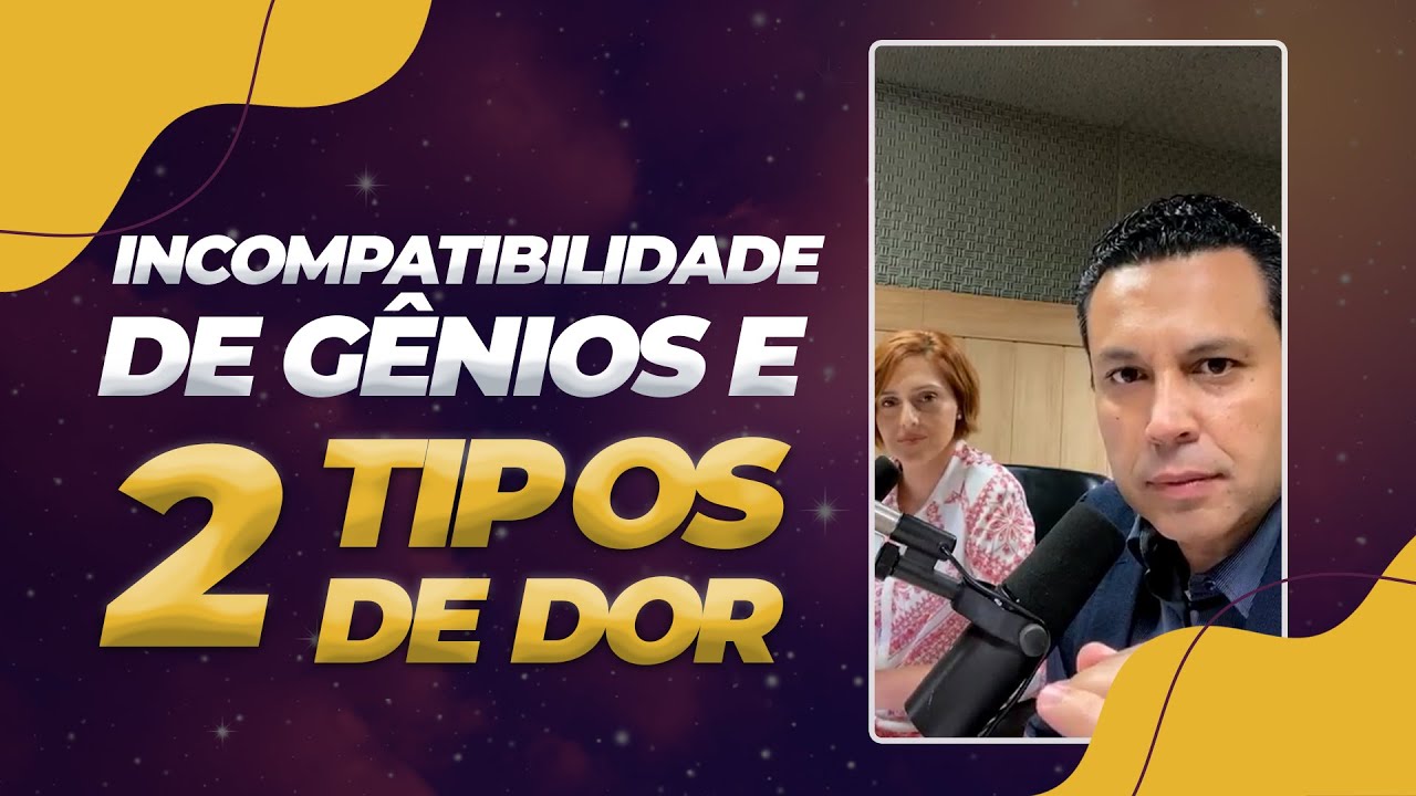 INCOMPATIBILIDADE DE GÊNIOS E OS DOIS TIPOS DE DOR (UM É BOM)