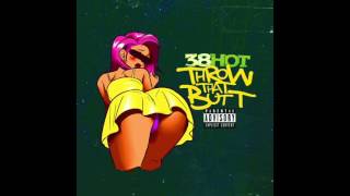38-Hot - Throw That Butt (Prod. by SwiftBangaz)