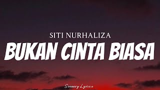 SITI NURHALIZA - Bukan Cinta Biasa ( Lyrics )