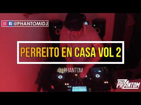 PERREITO EN LA CASA VOL 2 (MIX REGGAETON) - DJ PHANTOM
