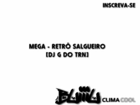 MEGA - RETRÔ SALGUEIRO [DJ G DO TRN]