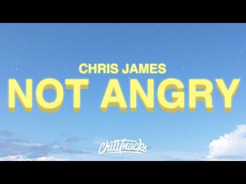 Chris James - Not Angry (Lyrics)