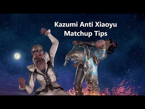 Kazumi Anti Xiaoyu Matchup Tips